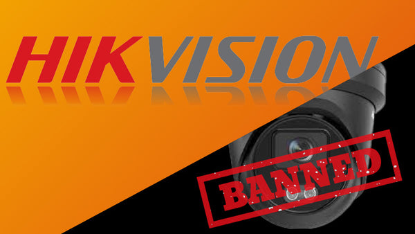 Why is Hikvision Banned? Will Hikvision be Banned in the UK?